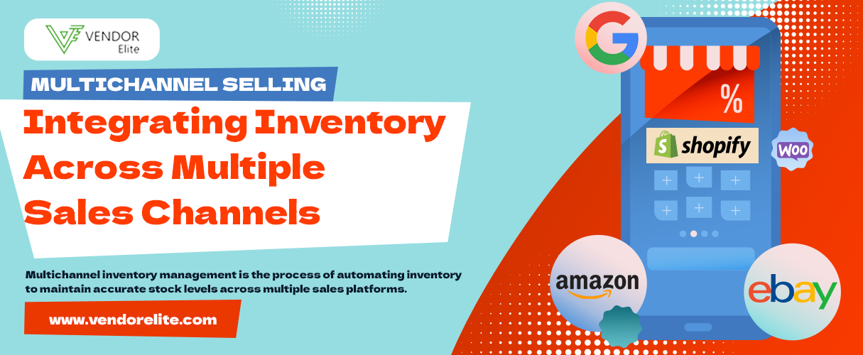 Multichannel Selling: Integrating Inventory Across Multiple Sales Channels | VendorElite